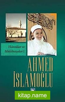 Ahmed İslamoğlu (Hatıralar ve Mülahazalar 1)