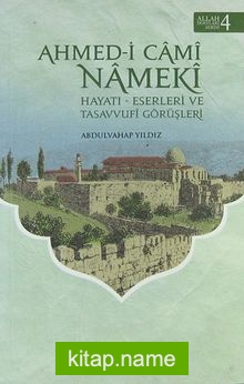 Ahmed-i Cami Nameki / Hayatı-Eserleri ve Tasavvufi Görüşleri