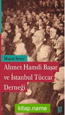 Ahmet Hamdi Başar ve İstanbul Tüccar Derneği