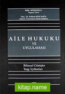 Aile Hukuku ve Uygulaması  Bilimsel Görüşler – Yargı İçtihatları