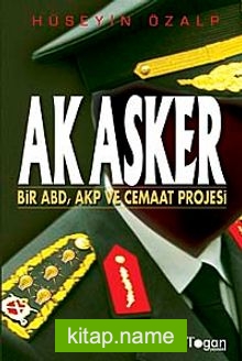 Ak Asker Bir ABD-AKP ve Cemaat Projesi