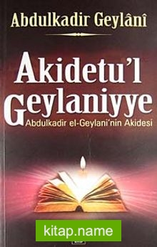 Akidetu’l Geylaniyye  Abdulkadir el-Geylani’nin Akidesi