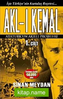 Akl-ı Kemal 1. Cilt Atatürk’ün Akıllı Projeleri