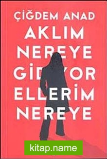 Aklım Nereye Gidiyor Ellerim Nereye