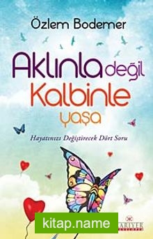 Aklınla Değil Kalbinle Yaşa