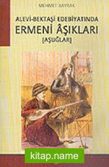 Alevi-Bektaşi Edebiyatında Ermeni Aşıkları (Aşuğlar)