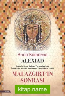 Alexiad Malazgirt’in Sonrası İmparator Alexios Komnenos Döneminin Tarihi