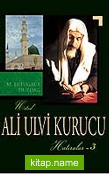 Ali Ulvi Kurucu (Hatıralar – 3)