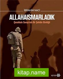 Allahaısmarladık (Ciltli) Çanakkale Savaşı’nda Bir Şehidin Günlüğü