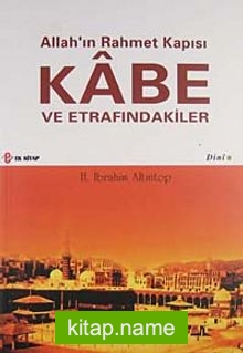 Allah’ın Rahmet Kapısı Kabe ve Etrafındakiler