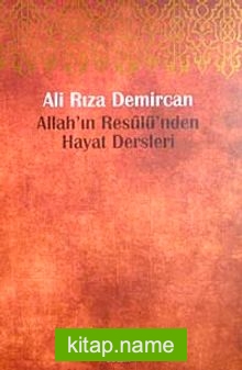 Allah’ın Resulü’nden Hayat Dersleri