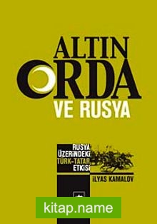 Altın Orda ve Rusya  Rusya Üzerindeki Türk Tatar Etkisi