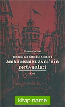 Amanvermez Avni’nin Serüvenleri Cilt.1/Osmanlı’nın Sherlock Holmes’ü