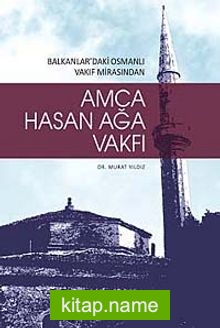 Amca Hasan Ağa Vakfı Balkanlardaki Osmanlı Vakıf Mirasından
