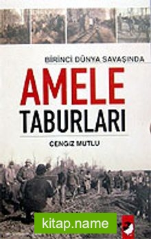 Amele Taburları / Birinci Dünya Savaşında