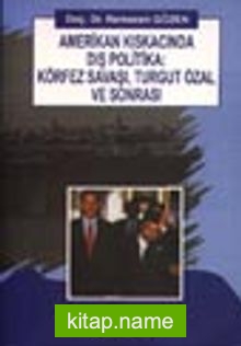 Amerikan Kıskacında Dış Politika: Körfez Savaşı, Turgut Özal ve Sonrası