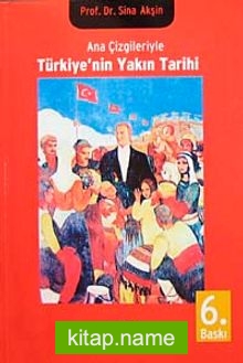 Ana Çizgileriyle Türkiye’nin Yakın Tarihi