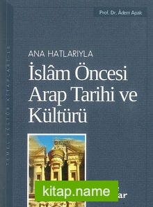 Ana Hatlarıyla İslam Öncesi Arap Tarihi ve Kültürü