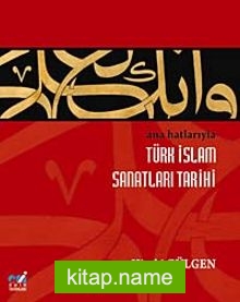 Ana Hatlarıyla Türk İslam Sanatları Tarihi