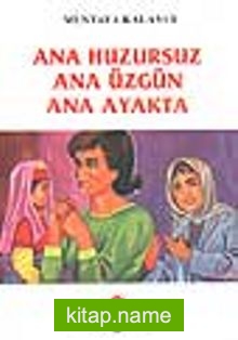 Ana Huzursuz Ana Üzgün Ana Ayakta