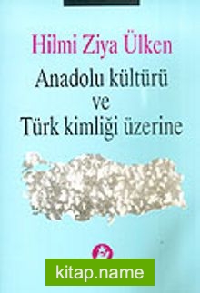 Anadolu Kültürü ve Türk Kimliği Üzerine