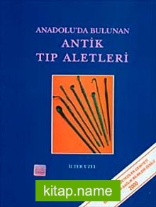 Anadolu’da Bulunan Antik Tıp Aletleri