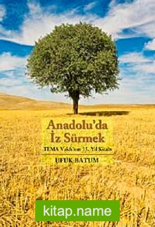 Anadolu’da İz Sürmek/ Tema Vakfı’nın 15. Yıl Kitabı