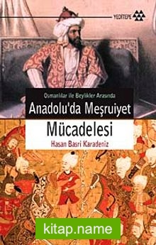 Anadolu’da Meşruiyet Mücadelesi  Osmanlılar ile Beylikler Arasında