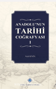 Anadolu’nun Tarihi Coğrafyası (I. Cilt)