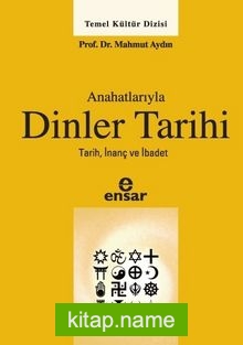 Anahatlarıyla Dinler Tarihi Tarih İnanç ve İbadet