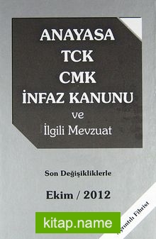 Anayasa TCK-CMK İnfaz Kanunu ve İlgili Mevzuat Son Değişikliklerle Ekim 2012