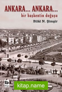 Ankara… Ankara-Bir Başkent’in Doğuşu