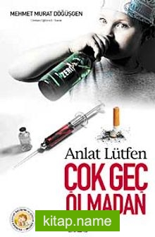 Anlat Lütfen Çok Geç Olmadan