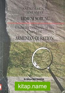 Anlatmak İçin Anlamak Ermeni Sorunu Understanding is to Explain Armenian Question