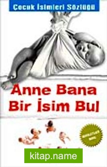 Anne Bana Bir İsim Bul/Çocuk İsimleri Sözlüğü