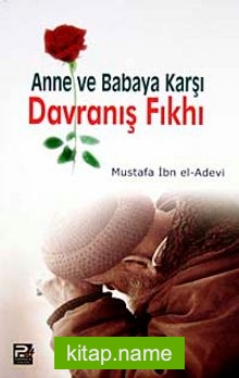 Anne ve Babaya Karşı Davranış Fıkhı