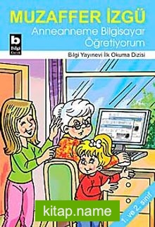 Anneanneme Bilgisayar Öğretiyorum / İlk Okuma Dizisi
