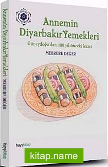 Annem’in Diyarbakır Yemekleri Güneydoğu’dan 100 Yıl Önceki Lezzet