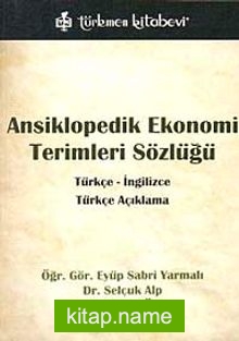 Ansiklopedik Ekonomi Terimleri Sözlüğü  Türkçe – İngilizce-Türkçe Açıklama