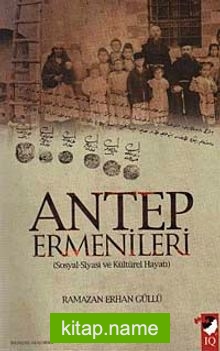 Antep Ermenileri Sosyal-Siyasi ve Kültürel Hayatı