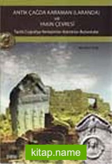 Antik Çağda Karaman (Laranda) ve Yakın Çevresi Tarihi Coğrafya-Yerleşimler-Kalıntılar-Buluntular