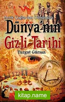 Antik Çağlardan Günümüze Dünya’nın Gizli Tarihi