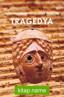 Antik Yunanistan’da Gizemler Tiyatrosu Trajedi
