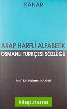 Arap Harfli Alfabetik Osmanlı Türkçesi Sözlüğü
