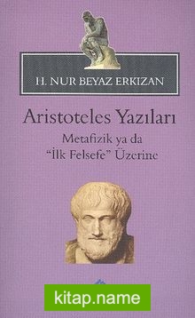 Aristoteles Yazıları Metafizik ya da “İlk Felsefe” Üzerine