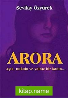 Arora Aşık, Tutkulu ve Yalnız Bir Kadın