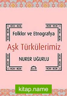 Aşk Türkülerimiz Folklor ve Etnografya