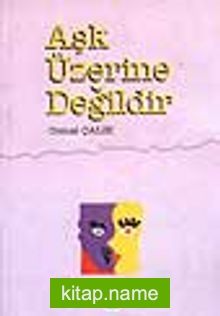 Aşk Üzerine Değildir