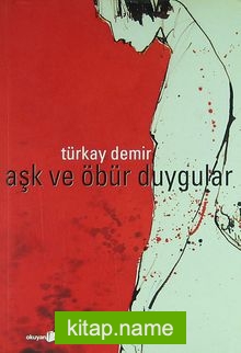 Aşk ve Öbür Duygular