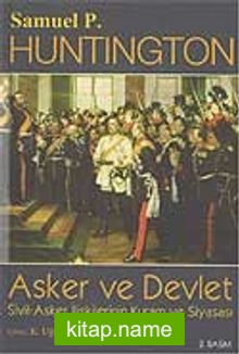 Asker ve Devlet / Sivil – Asker İlişkilerinin Kuram ve Siyasası